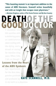 Title: Death of the Good Doctor -- Lessons from the Heart of the AIDS Epidemic, Author: Kate Scannell