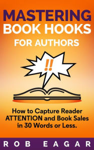 Title: Mastering Book Hooks for Authors, Author: Rob Eagar