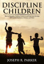 Discipline Children: How to Discipline Children Positively and Help Them Develop Self-Control, Resilience and More (A+ Parenting)