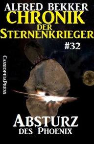 Title: Absturz des Phoenix - Chronik der Sternenkrieger #32 (Alfred Bekker's Chronik der Sternenkrieger, #32), Author: Alfred Bekker