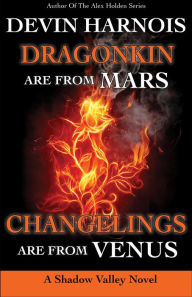 Title: Dragonkin Are from Mars, Changelings Are from Venus (Shadow Valley, #5), Author: Devin Harnois