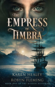 Title: The Empress of Timbra (Hidden Histories, #1), Author: Karen Healey