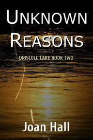 Title: Unknown Reason (Driscoll Lake, #2), Author: Joan Hall