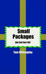 Title: Small Packages: Zip! Eek! Rar! Oh!, Author: Tom Willoughby