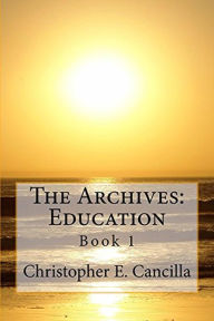 Title: The Archives: Education, Author: Christopher E. Cancilla