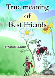 Title: True meaning of friendship, Author: Carole St-Laurent