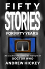 Fifty Stories for Fifty Years: An Unauthorised Guide to the Highlights of Doctor Who (Guides to Comics, TV, and SF)