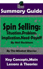 Summary Guide: Spin Selling: Situation.Problem.Implication.Need-Payoff: By Neil Rackham The Mindset Warrior Summary Guide (Sales & Selling, Management, Negotiation)