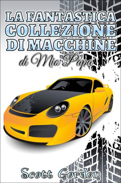 La Fantastica Collezione di Macchine di Mio Papà
