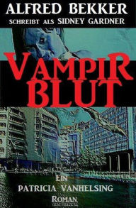 Title: Patricia Vanhelsing: Sidney Gardner - Vampirblut, Author: Alfred Bekker