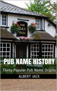 Title: Pub Name History, Author: Albert Jack