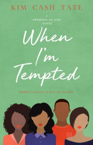 Title: When I'm Tempted (A Promises of God Novel, #3), Author: Kim Cash Tate