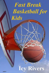 Title: Fast Break Basketball for Kids, Author: Icy Rivers