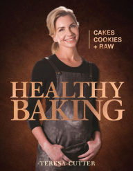 Title: Healthy Baking - Cakes, Cookies + Raw (Healthy Chef), Author: Teresa Cutter