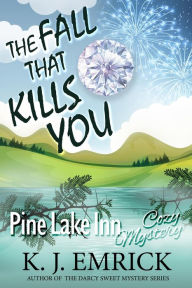 Title: The Fall That Kills You (Pine Lake Inn Cozy Mystery, #7), Author: K. J. Emrick