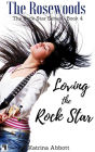 Loving the Rock Star (The Rosewoods Rock Star Series, #4)