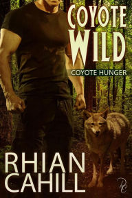 Title: Coyote Wild (Coyote Hunger), Author: Rhian Cahill
