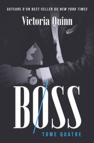 Title: Boss Tome quatre (Boss (French), #4), Author: Victoria Quinn
