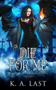 Title: Die For Me (The Tate Chronicles, #3), Author: K. A. Last