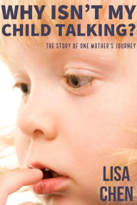 Title: Why Isn't My Child Talking: The story of one mother's journey, Author: Lisa Chen