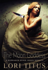 Title: The Moon Goddess: A Marradith Ryder Series Novella (The Marradith Ryder Series), Author: Lori Titus