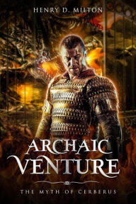 Title: Archaic Venture: The Myth of Cerberus, Author: Henry D. Milton