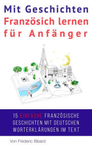 Title: Mit Geschichten Französich lernen für Anfänger (Französisch für Anfänger, #2), Author: Frederic Bibard