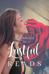 Title: Anthology of Lustful Reads, Author: B.J. Taylor