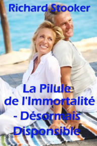Title: La Pilule de l' Immortalité- Désormais disponible, Author: Richard Stooker