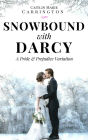 Snowbound with Darcy: A Pride and Prejudice Variation