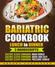 Title: Bariatric Cookbook: Lunch and Dinner, Author: Selena Lancaster