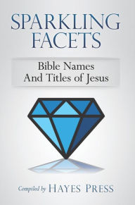 Title: Sparkling Facets: Bible Names and Titles of Jesus, Author: Hayes Press