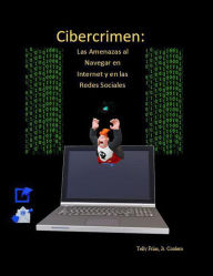 Title: Cibercrimen: Las Amenazas al Navegar en Internet y en las Redes Sociales, Author: Telly Frias