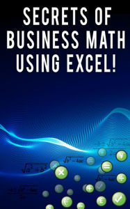 Title: Secrets of Business Math Using Excel!, Author: Andrei Besedin