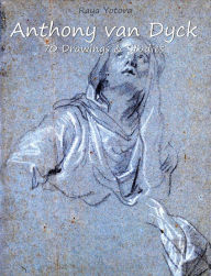 Title: Anthony van Dyck: 70 Drawings & Studies, Author: Raya Yotova