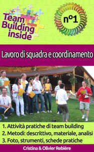 Title: Team Building inside n°1 - Lavoro di squadra e coordinamento: Create e vivete lo spirito di squadra!, Author: Cristina Rebiere