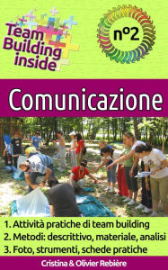 Title: Team Building inside n°2 - comunicazione: Create e vivete lo spirito di squadra!, Author: Cristina Rebiere