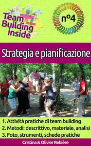 Title: Team Building inside: n°4 - Strategia e pianificazione: Create e vivete lo spirito di squadra!, Author: Cristina Rebiere