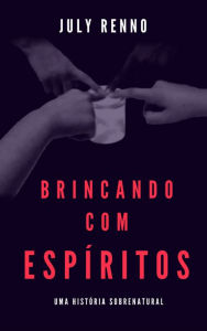 Title: Brincando com espíritos, Author: July Renno