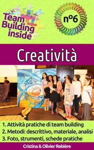 Title: Team Building inside n°6 - Creatività: Create e vivete lo spirito di squadra!, Author: Cristina Rebiere
