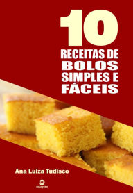 Title: 10 Receitas de bolos simples e fáceis, Author: Ana Luiza Tudisco