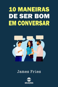 Title: 10 Maneiras de ser bom em conversar, Author: James Fries