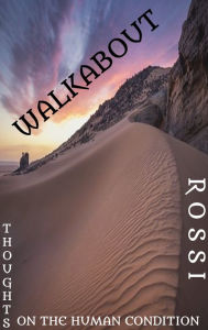 Title: Walkabout: Thoughts on the Human Condition, Author: Mark Antony Rossi