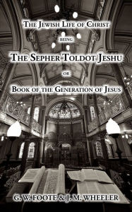 Title: The Jewish Life of Christ being the SEPHER TOLDOT JESHU or Book of the Generation of Jesus, Author: Anonymous