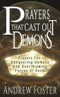 Prayer That Cast Out Demons: Prayers for Conquering Demons and Overthrowing Forces of Evils