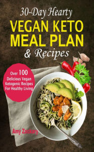 Title: 30-Day Hearty Vegan Keto Meal Plan & Recipes: Over 100 Delicious Vegan Ketogenic Recipes For Healthy Living, Author: Amy Zachary