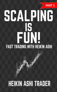 Title: Scalping is Fun!: Part 1: Fast Trading with the Heikin Ashi chart, Author: Heikin Ashi Trader