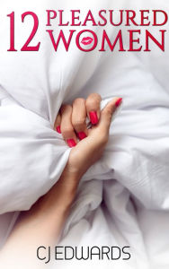Title: 12 Pleasured Women, Author: C J Edwards