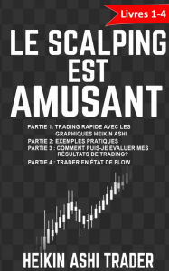 Title: Le Scalping est amusant!: Livres 1-4, Author: Heikin Ashi Trader