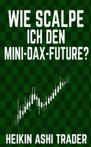 Title: Wie scalpe ich den Mini-DAX-Future?, Author: Heikin Ashi Trader